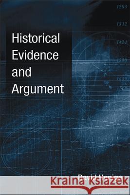 Historical Evidence and Argument David P. Henige 9780299214104 University of Wisconsin Press