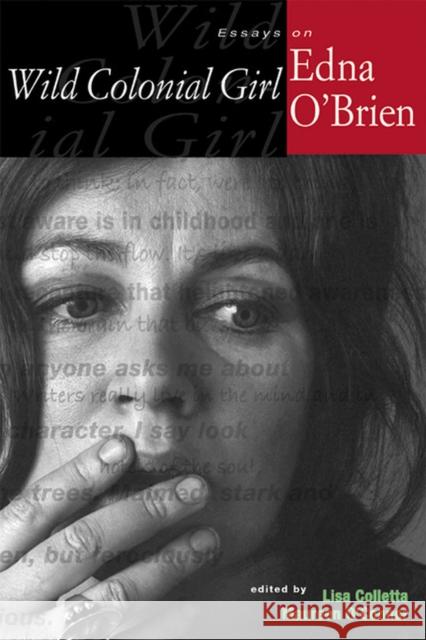 Wild Colonial Girl: Essays on Edna O'Brien Colletta, Lisa 9780299216344 University of Wisconsin Press