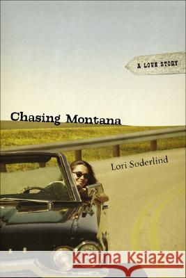Chasing Montana : A Love Story Lori Soderlind 9780299217549 University of Wisconsin Press