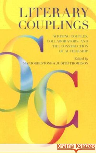 Literary Couplings : Writing Couples, Collaborators, and the Construction of Authorship Marjorie Stone Judith Thompson 9780299217600 University of Wisconsin Press
