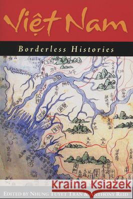 Viet Nam: Borderless Histories Tran, Nhung Tuyet 9780299217747 University of Wisconsin Press