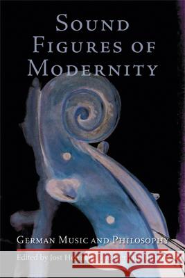 Sound Figures of Modernity: German Music and Philosophy Jost Hermand Gerhard Richter 9780299219307 University of Wisconsin Press