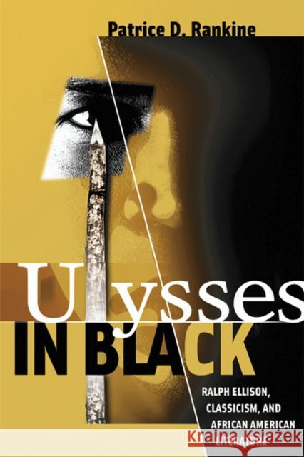 Ulysses in Black: Ralph Ellison, Classicism, and African American Literature Rankine, Patrice D. 9780299220044
