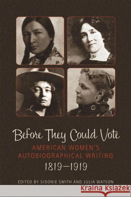 Before They Could Vote : American Women's Autobiographical Writing, 1819-1919 Sidonie Smith Julia Watson 9780299220501 University of Wisconsin Press