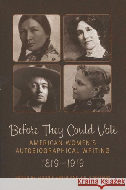 Before They Could Vote : American Women's Autobiographical Writing, 1819-1919 Sidonie Smith Julia Watson 9780299220549 University of Wisconsin Press