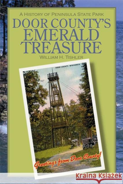 Door County's Emerald Treasure: A History of Peninsula State Park Tishler, William H. 9780299220747 University of Wisconsin Press