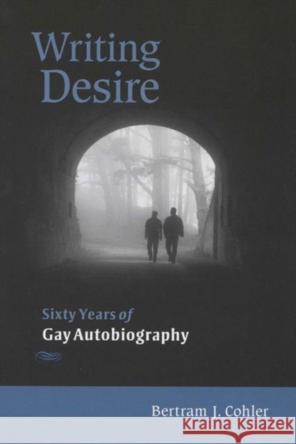 Writing Desire: Sixty Years of Gay Autobiography Cohler, Bertram 9780299222048 University of Wisconsin Press