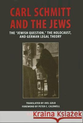 Carl Schmitt and the Jews: The Jewish Question, the Holocaust, and German Legal Theory Gross, Raphael 9780299222406 University of Wisconsin Press
