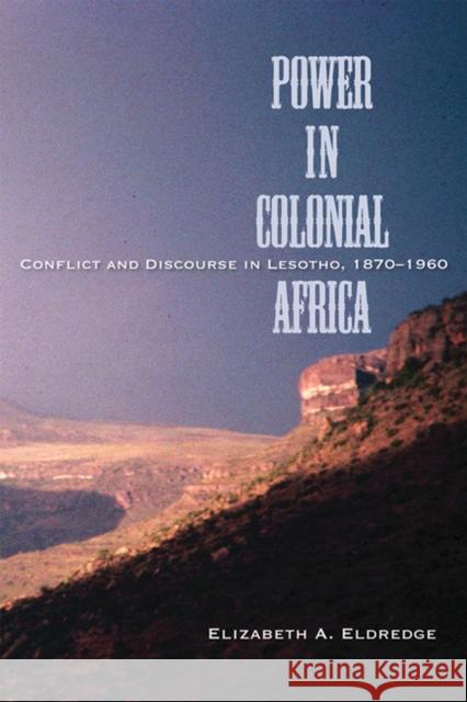Power in Colonial Africa : Confict and Discourse in Lesotho, 1870-1960 Elizabeth A. Eldredge 9780299223700 