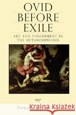 Ovid Before Exile: Art and Punishment in the Metamorphoses Patricia J. Johnson 9780299224004 University of Wisconsin Press