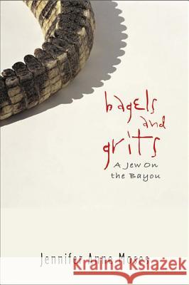 Bagels and Grits : A Jew on the Bayou Jennifer Anne Moses 9780299224400