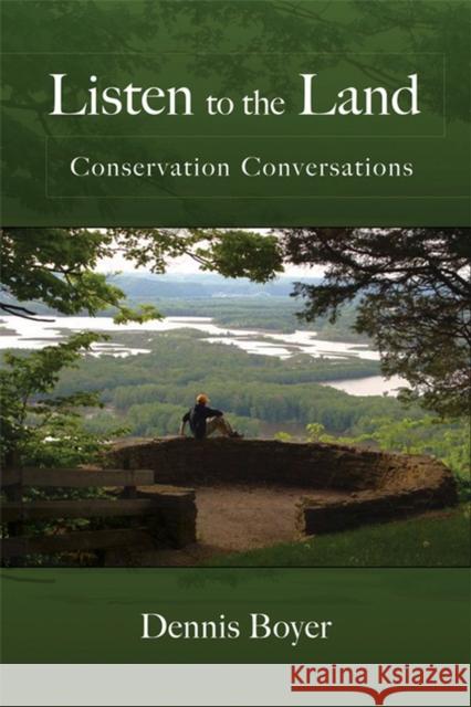 Listen to the Land: Conservation Conversations Boyer, Dennis 9780299225643 University of Wisconsin Press