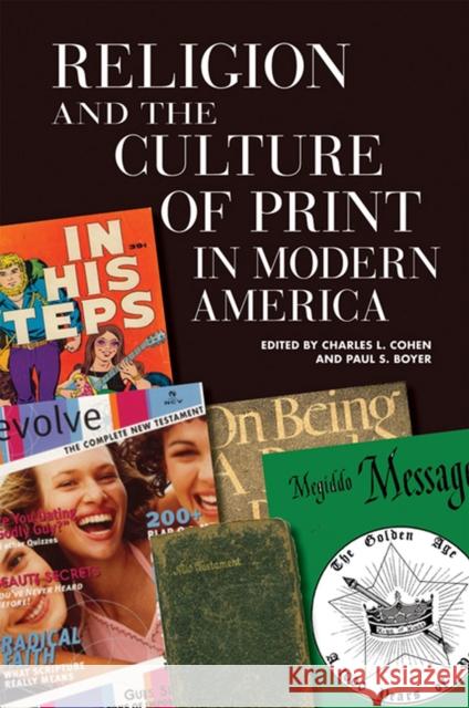 Religion and the Culture of Print in Modern America Charles L. Cohen Paul S. Boyer 9780299225704