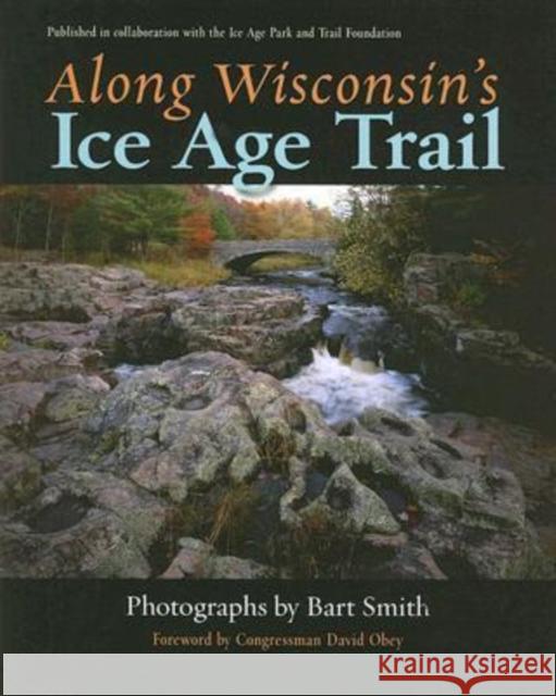 Along Wisconsin's Ice Age Trail Bart Smith Eric Sherman Andrew Hanson 9780299226640 University of Wisconsin Press
