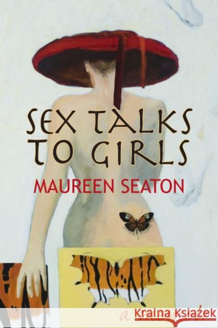 Sex Talks to Girls : A Memoir Maureen Seaton 9780299228804