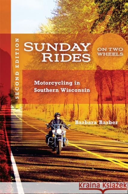 Sunday Rides on Two Wheels: Motorcycling in Southern Wisconsin Barber, Barbara 9780299230241 University of Wisconsin Press