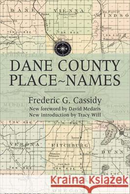 Dane County Place-Names Cassidy, Frederic G. 9780299232948 University of Wisconsin Press
