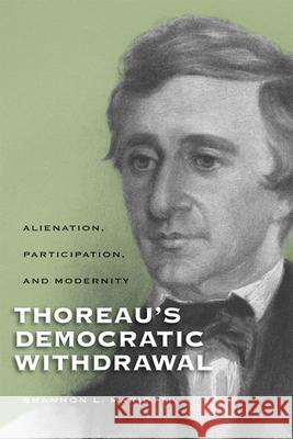 Thoreauas Democratic Withdrawal: Alienation, Participation, and Modernity Mariotti, Shannon L. 9780299233945 University of Wisconsin Press