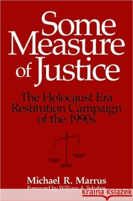 Some Measure of Justice: The Holocaust Era Restitution Campaign of the 1990s Marrus, Michael R. 9780299234041 University of Wisconsin Press
