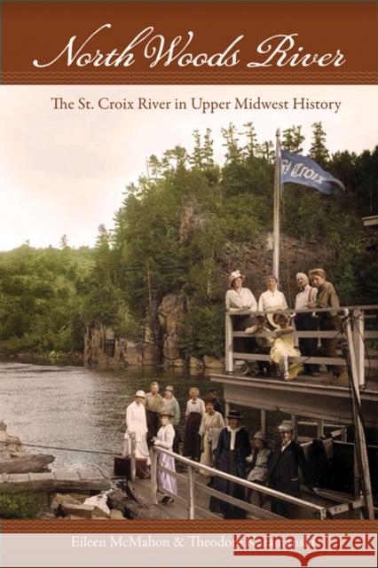 North Woods River: The St. Croix River in Upper Midwest History McMahon, Eileen M. 9780299234249