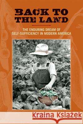 Back to the Land: The Enduring Dream of Self-Sufficiency in Modern America Dona Brown 9780299250744 University of Wisconsin Press