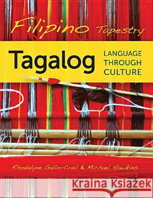 Filipino Tapestry: Tagalog Language Through Culture Gallo-Crail, Rhodalyne 9780299281649 University of Wisconsin Press