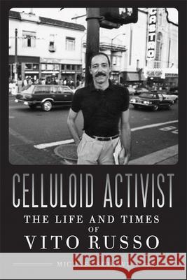 Celluloid Activist: The Life and Times of Vito Russo Schiavi, Michael 9780299282301 University of Wisconsin Press