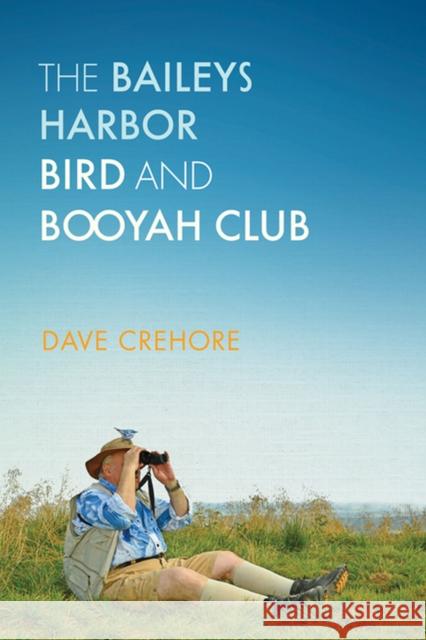 Baileys Harbor Bird and Booyah Club Crehore, Dave 9780299286705 University of Wisconsin Press