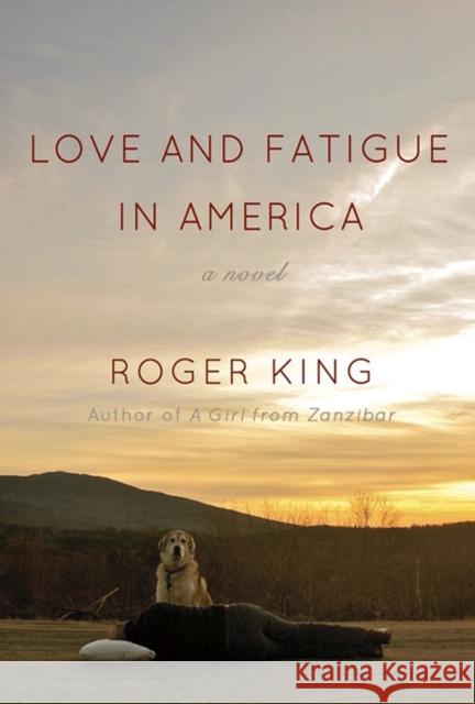 Love and Fatigue in America Roger King 9780299287207