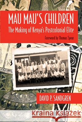 Mau Mauas Children: The Making of Kenyaas Postcolonial Elite Sandgren, David P. 9780299287849 University of Wisconsin Press