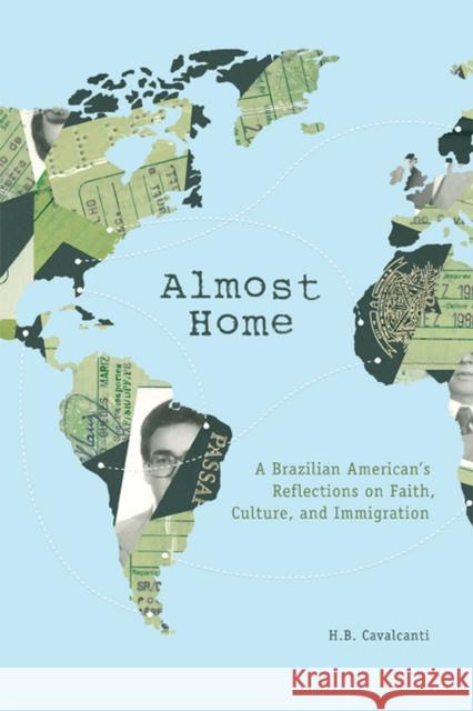 Almost Home: A Brazilian American's Reflections on Faith, Culture, and Immigration Cavalcanti, H. B. 9780299288945 University of Wisconsin Press