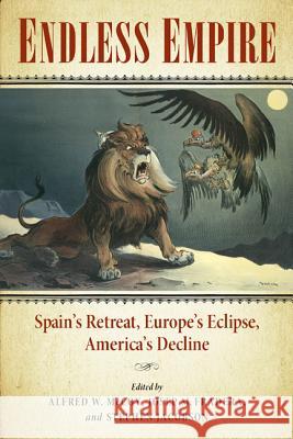 Endless Empire: Spain's Retreat, Europe's Eclipse, America's Decline McCoy, Alfred W. 9780299290245 University of Wisconsin Press