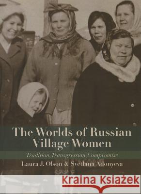 The Worlds of Russian Village Women: Tradition, Transgression, Compromise Olson, Laura J. 9780299290344