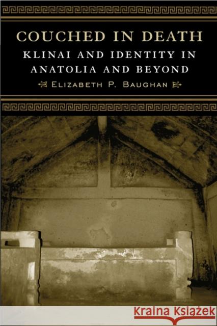 Couched in Death: Klinai and Identity in Anatolia and Beyond Baughan, Elizabeth P. 9780299291808 University of Wisconsin Press