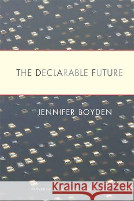 The Declarable Future Jennifer Boyden 9780299292140 University of Wisconsin Press