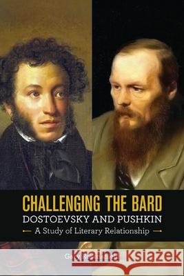 Challenging the Bard: Dostoevsky and Pushkin: A Study of Literary Relationship Rosenshield, Gary 9780299293543