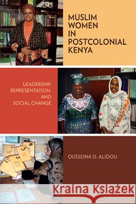 Muslim Women in Postcolonial Kenya: Leadership, Representation, and Social Change Alidou, Ousseina D. 9780299294649 University of Wisconsin Press