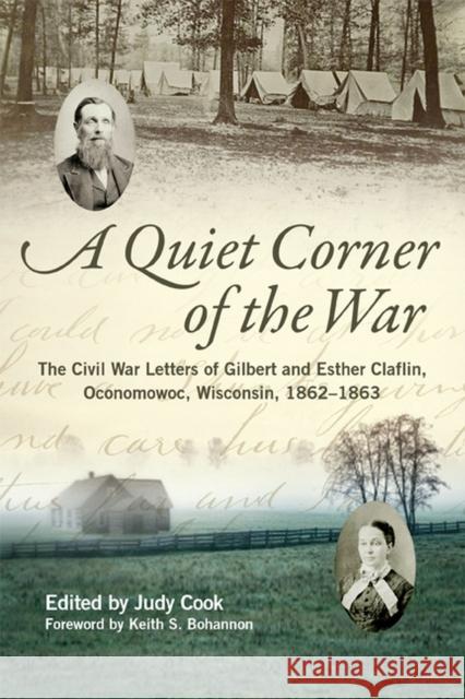Quiet Corner of the War: The Civil War Letters of Gilbert and Esther Claflin, Oconomowoc, Wisconsin, 1862-1863 Claflin, Gilbert 9780299294809 University of Wisconsin Press