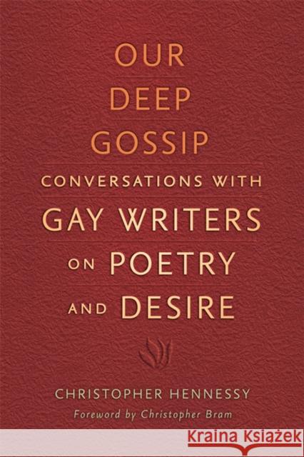 Our Deep Gossip: Conversations with Gay Writers on Poetry and Desire Hennessy, Christopher 9780299295646 University of Wisconsin Press