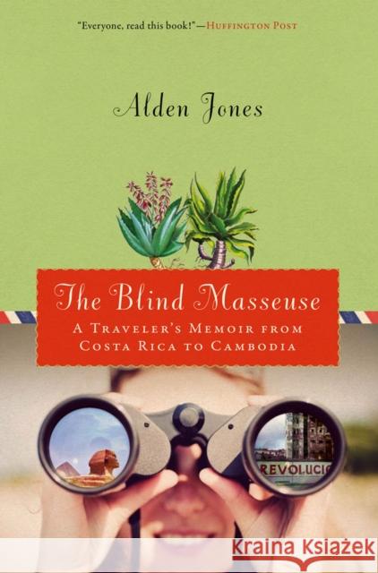 Blind Masseuse: A Traveler's Memoir from Costa Rica to Cambodia Jones, Alden 9780299295745