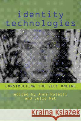 Identity Technologies: Constructing the Self Online Poletti, Anna 9780299296445