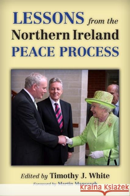 Lessons from the Northern Ireland Peace Process Timothy J. White Martin Mansergh 9780299297046