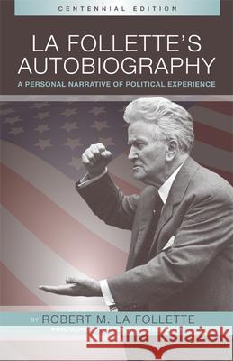 La Folletteas Autobiography: A Personal Narrative of Political Experiences La Follette, Robert M. 9780299297145 University of Wisconsin Press