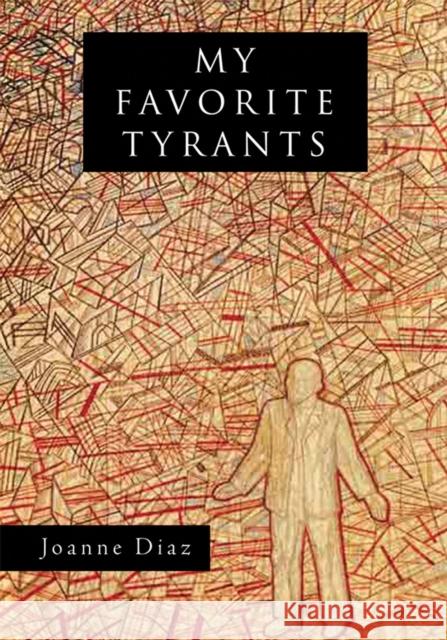 My Favorite Tyrants Joanne Diaz 9780299297848 University of Wisconsin Press