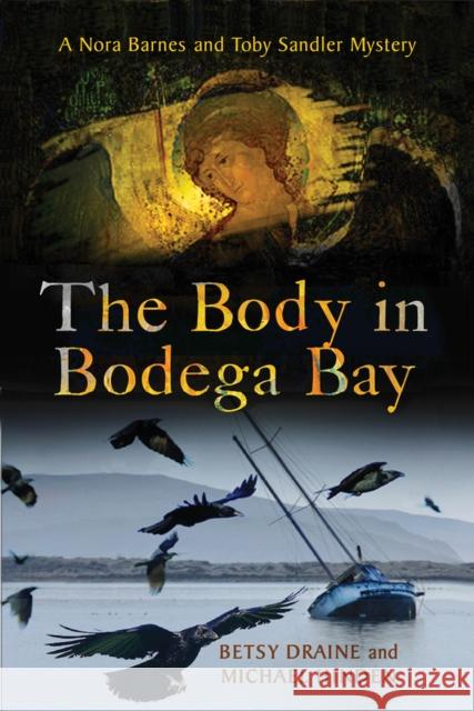 Body in Bodega Bay: A Nora Barnes and Toby Sandler Mystery Betsy Draine Michael Hinden 9780299297909
