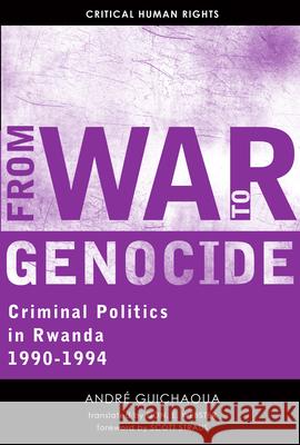 From War to Genocide: Criminal Politics in Rwanda, 1990-1994 Guichaoua, André 9780299298203 University of Wisconsin Press