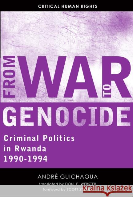 From War to Genocide: Criminal Politics in Rwanda, 1990-1994 Andre Guichaoua Don E. Webster 9780299298241 University of Wisconsin Press