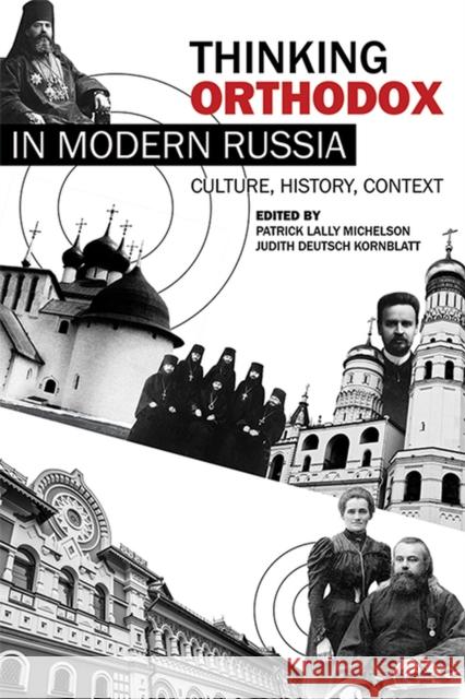 Thinking Orthodox in Modern Russia: Culture, History, Context Patrick Lally Michelson Judith Deutsch Kornblatt 9780299298944