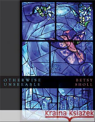 Otherwise Unseeable Betsy Sholl 9780299299347 University of Wisconsin Press