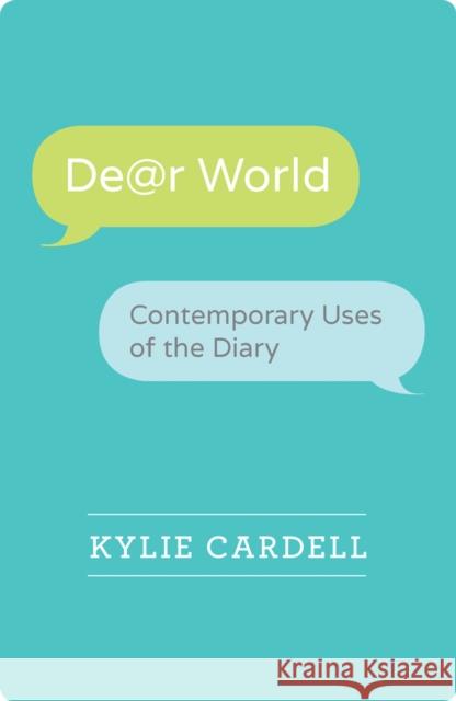 Dear World: Contemporary Uses of the Diary Cardell, Kylie 9780299300944